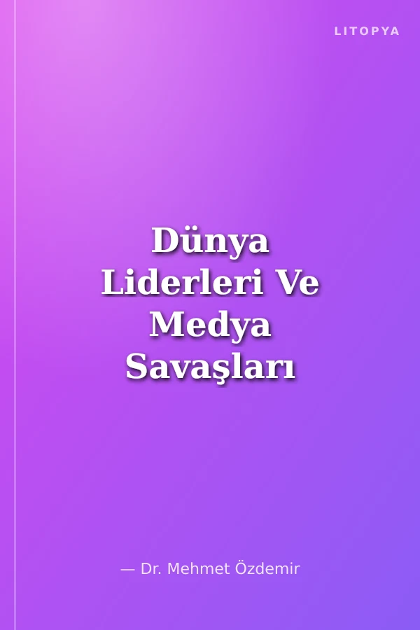 Dünya Liderleri Ve Medya Savaşları