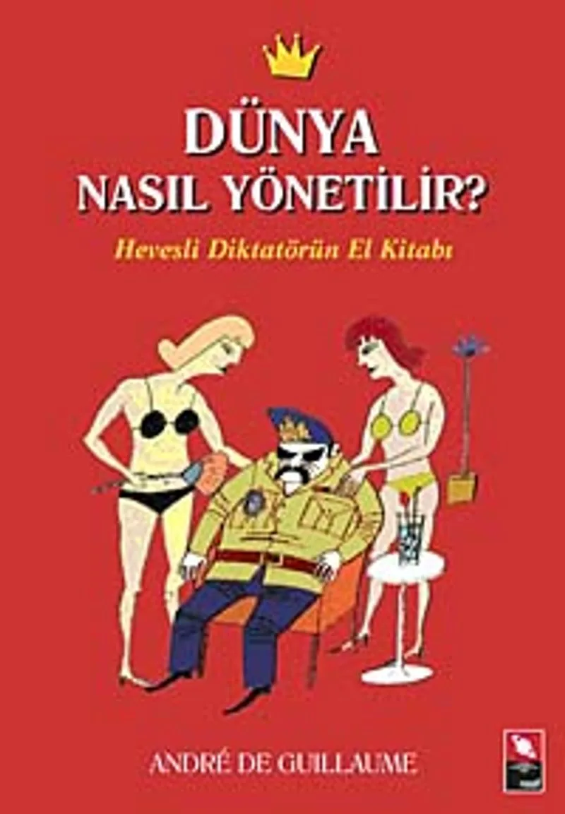 Dünya Nasıl Yönetilir? Hevesli Diktatörün El Kitabı