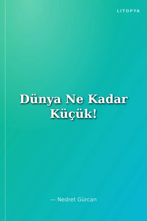 Dünya Ne Kadar Küçük!