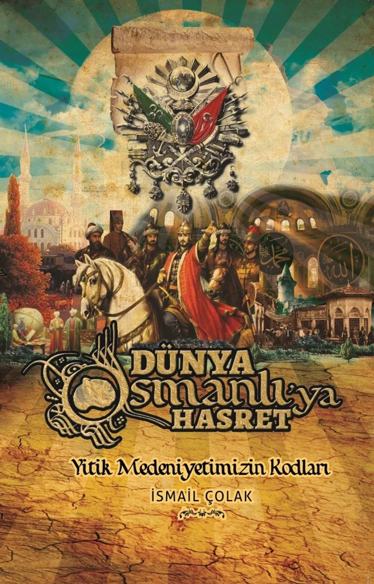 Dünya Osmanlı'ya Hasret Yitik Medeniyetimizin Kodları