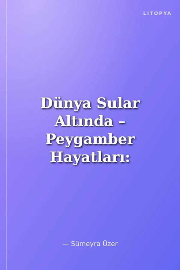 Dünya Sular Altında – Peygamber Hayatları: Hz. Nuh