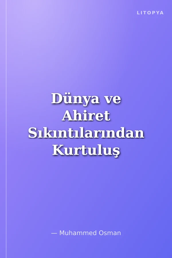 Dünya ve Ahiret Sıkıntılarından Kurtuluş Yolları