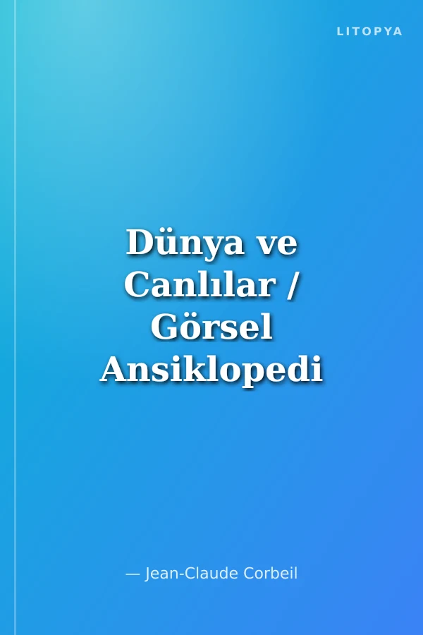 Dünya ve Canlılar / Görsel Ansiklopedi