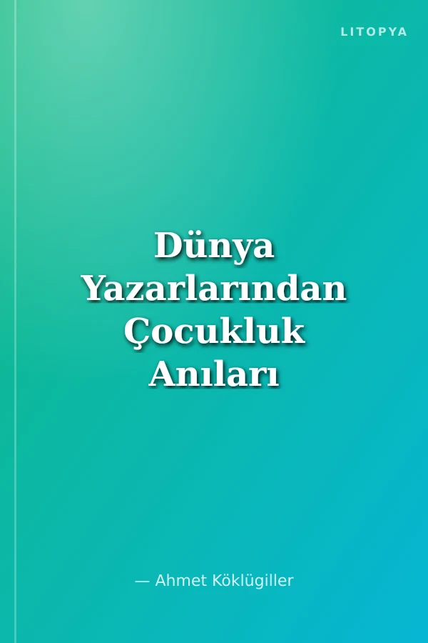 Dünya Yazarlarından Çocukluk Anıları