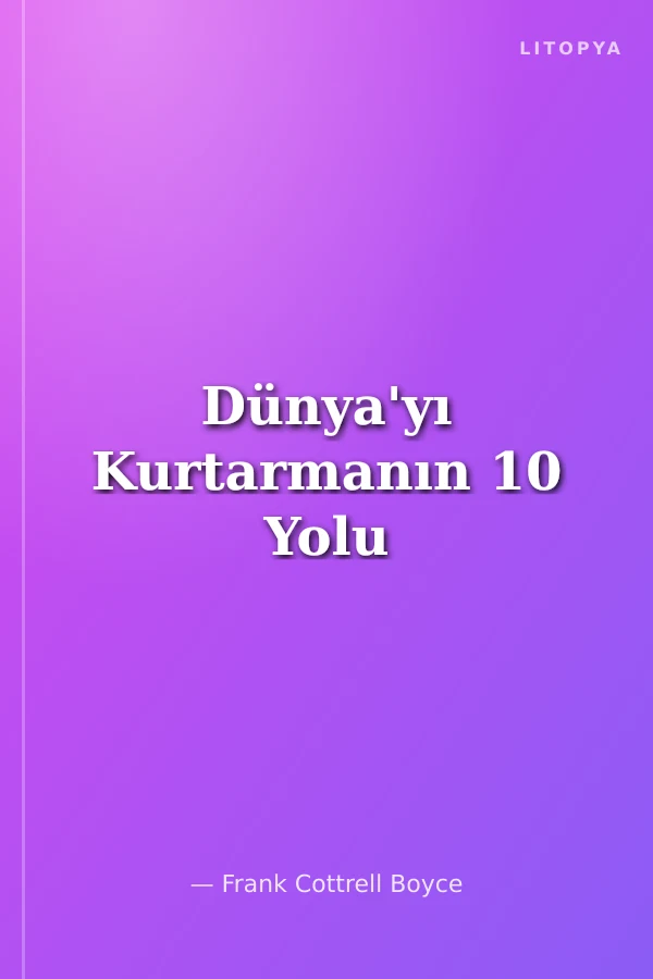 Dünya'yı Kurtarmanın 10 Yolu