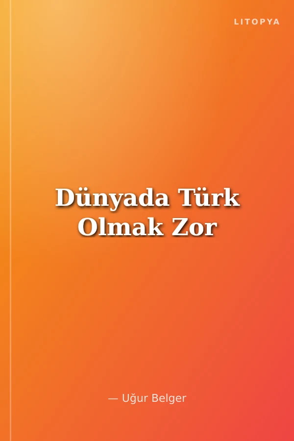 Dünyada Türk Olmak Zor