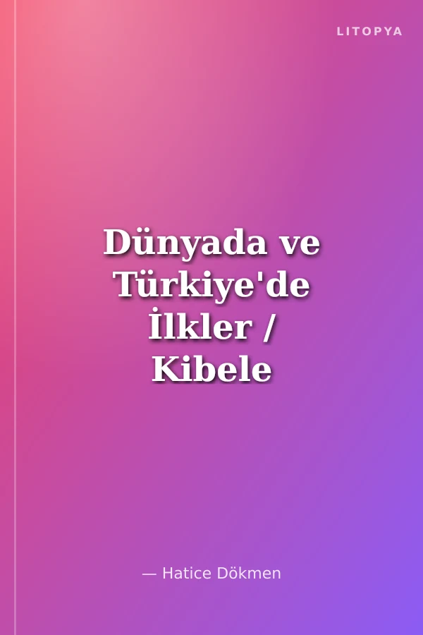 Dünyada ve Türkiye'de İlkler / Kibele Edebiyat Antolojisi 1