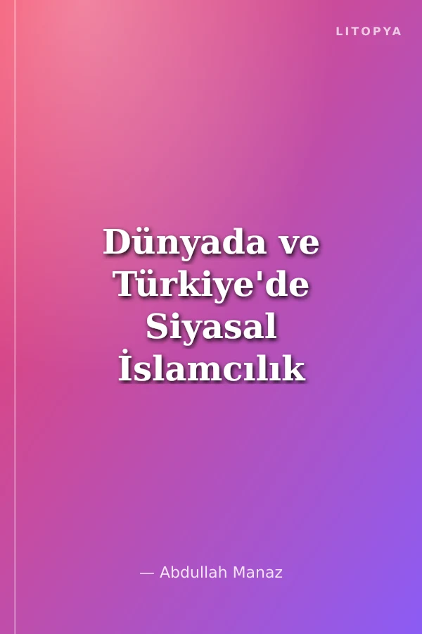 Dünyada ve Türkiye'de Siyasal İslamcılık