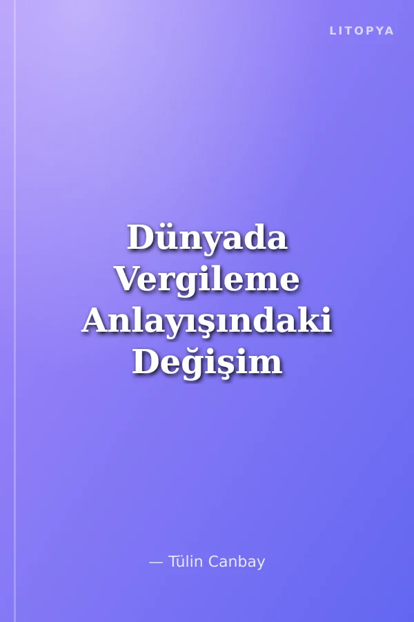 Dünyada Vergileme Anlayışındaki Değişim (Antikçağdan Günümüze)