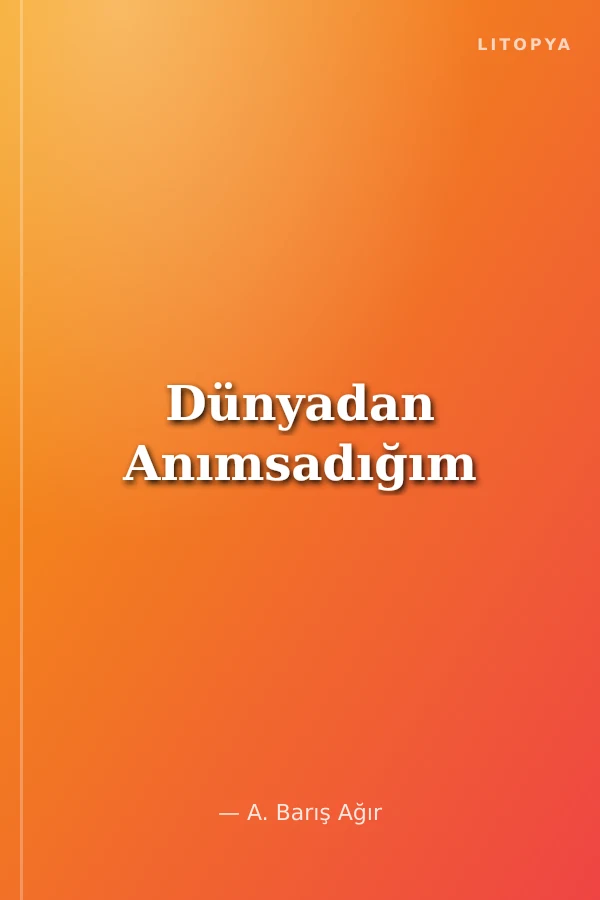 Dünyadan Anımsadığım