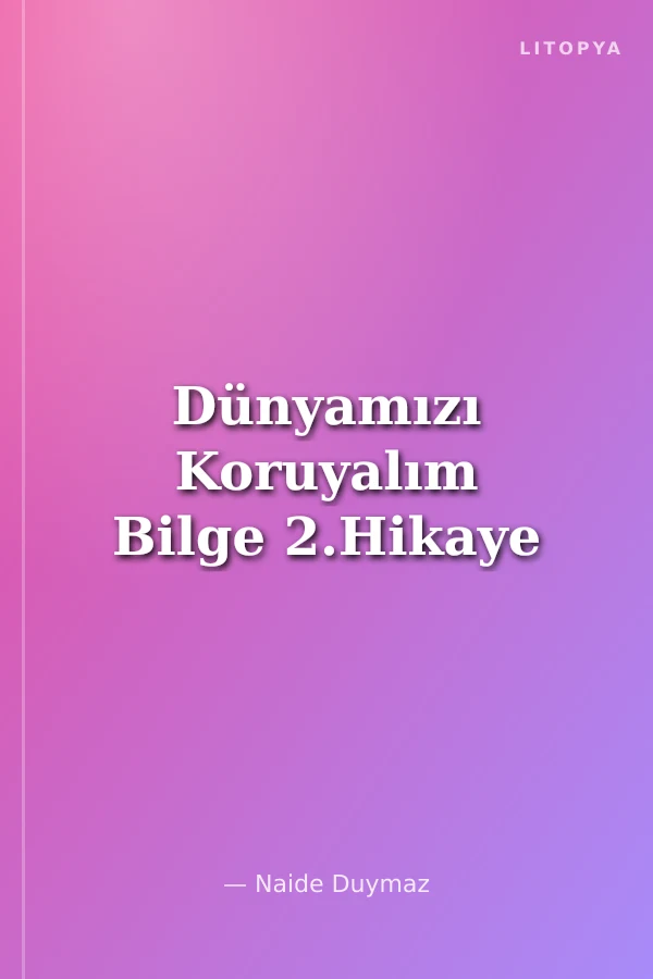 Dünyamızı Koruyalım Bilge 2.Hikaye