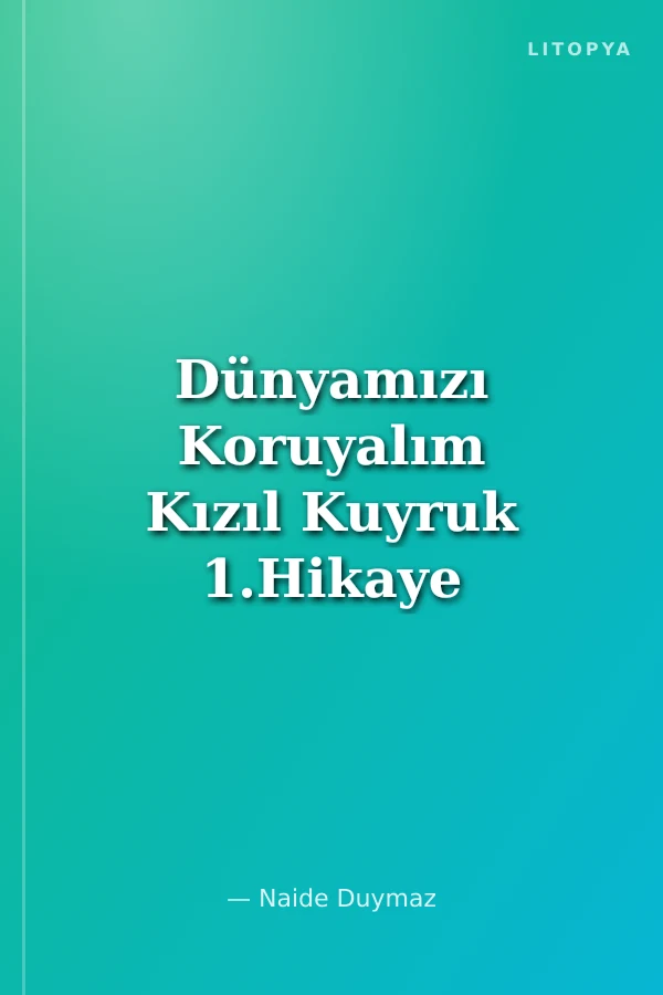 Dünyamızı Koruyalım Kızıl Kuyruk 1.Hikaye