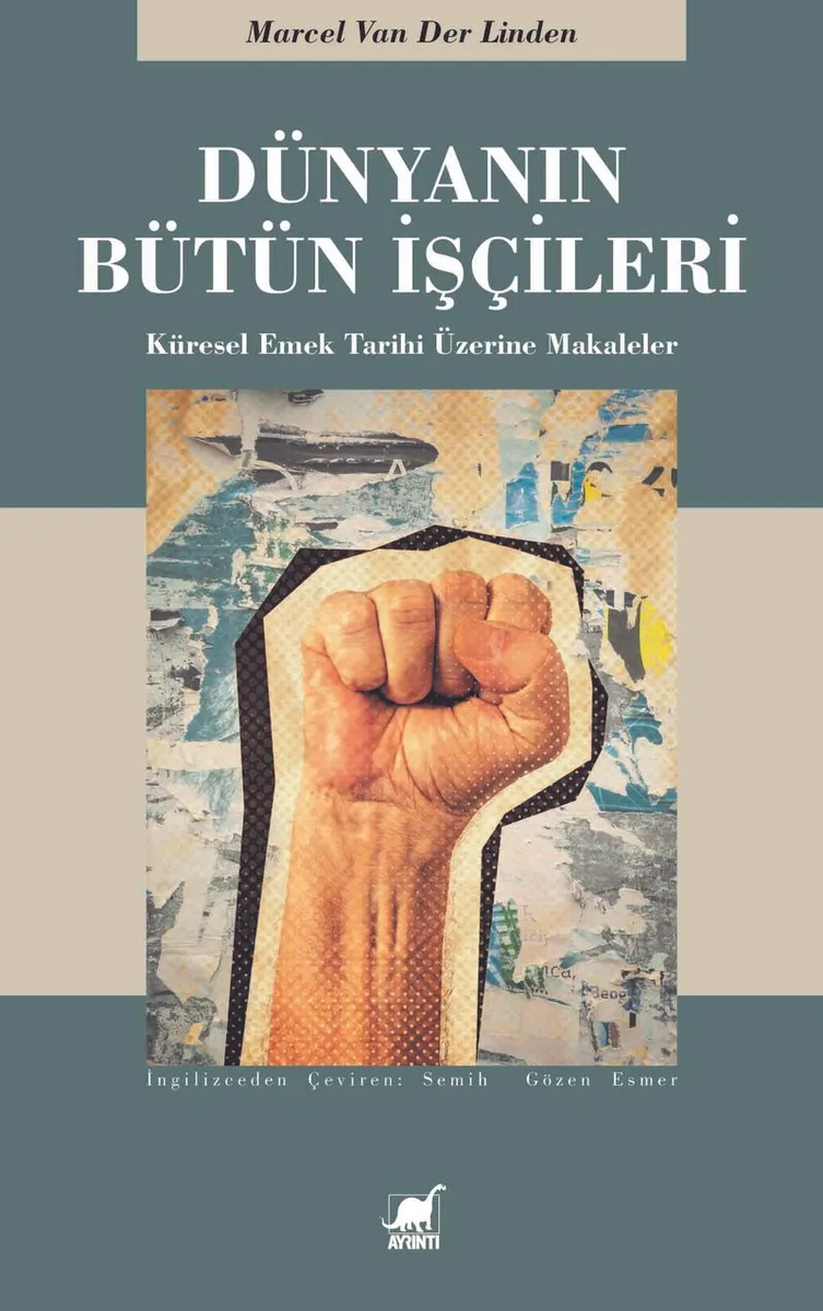 Dünyanın Bütün İşçileri Küresel Emek Tarihi Üzerine Makaleler
