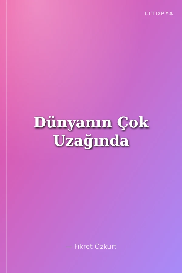 Dünyanın Çok Uzağında