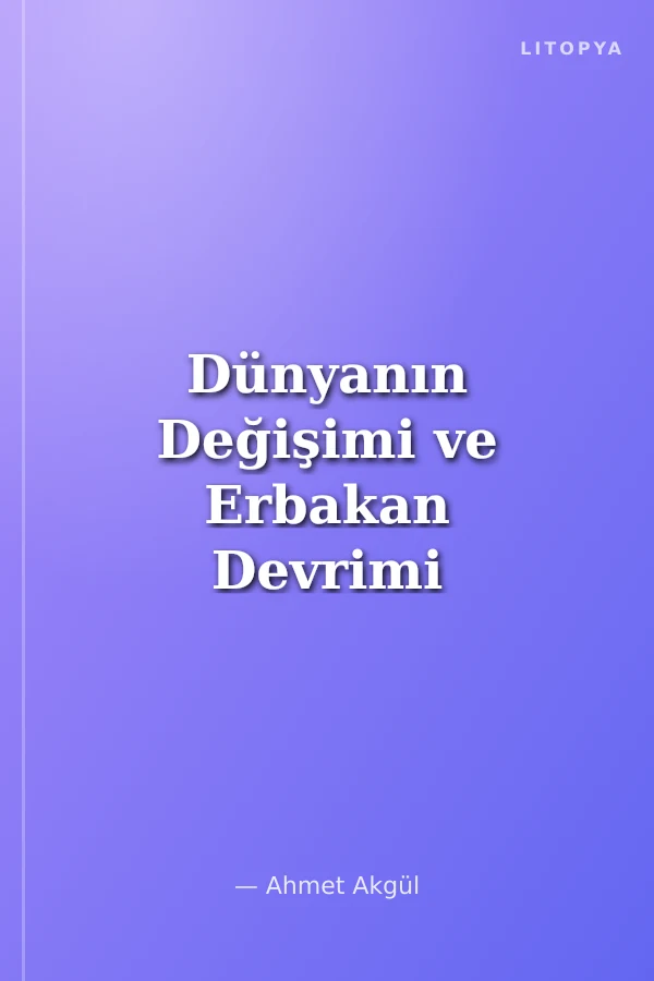 Dünyanın Değişimi ve Erbakan Devrimi