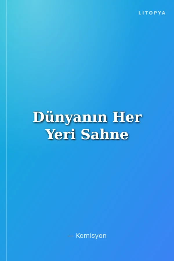 Dünyanın Her Yeri Sahne