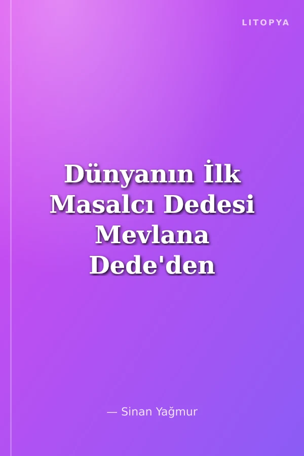Dünyanın İlk Masalcı Dedesi Mevlana Dede'den Masallar