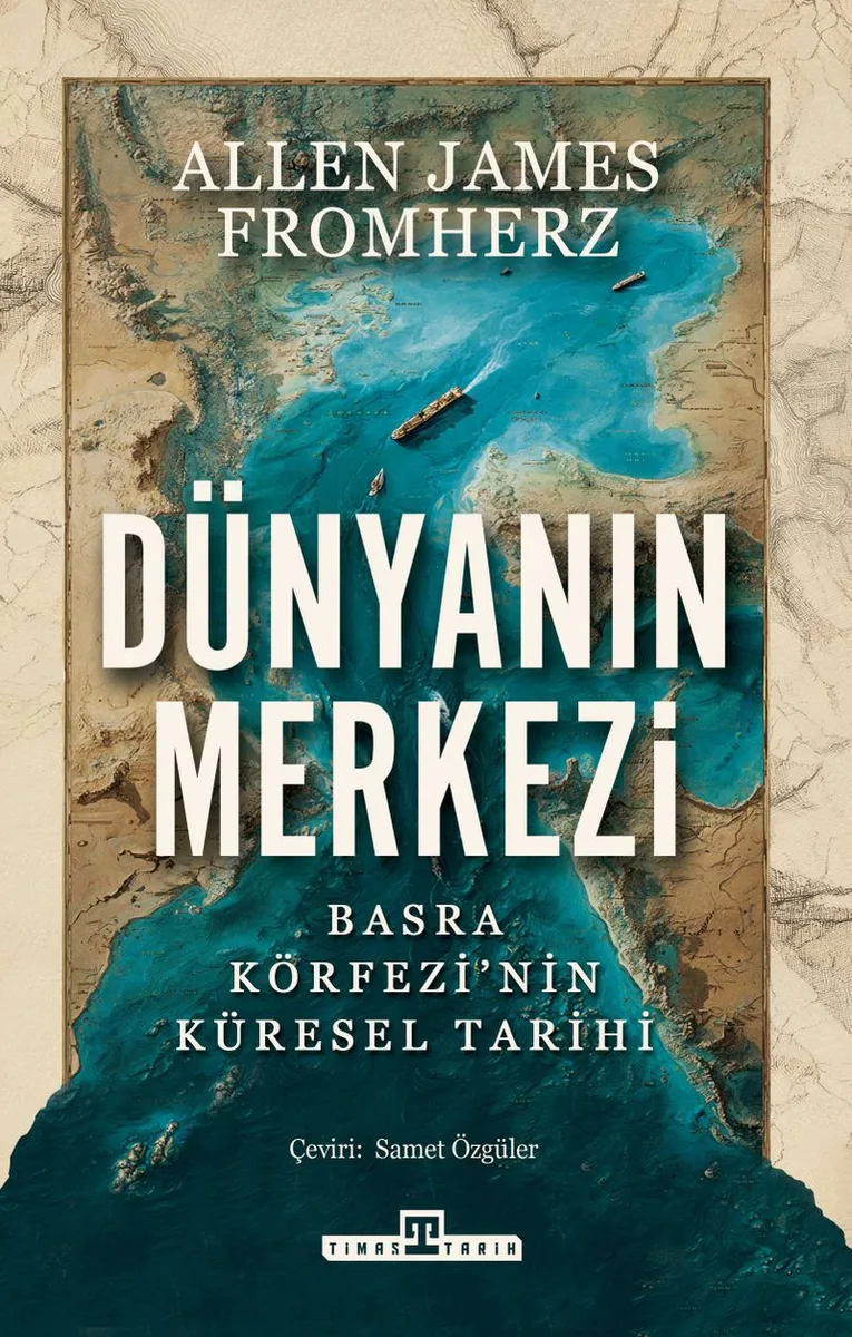 Dünyanın Merkezi Taş Devrinden Günümüze Basra Körfezi'nin Küresel Tarihi