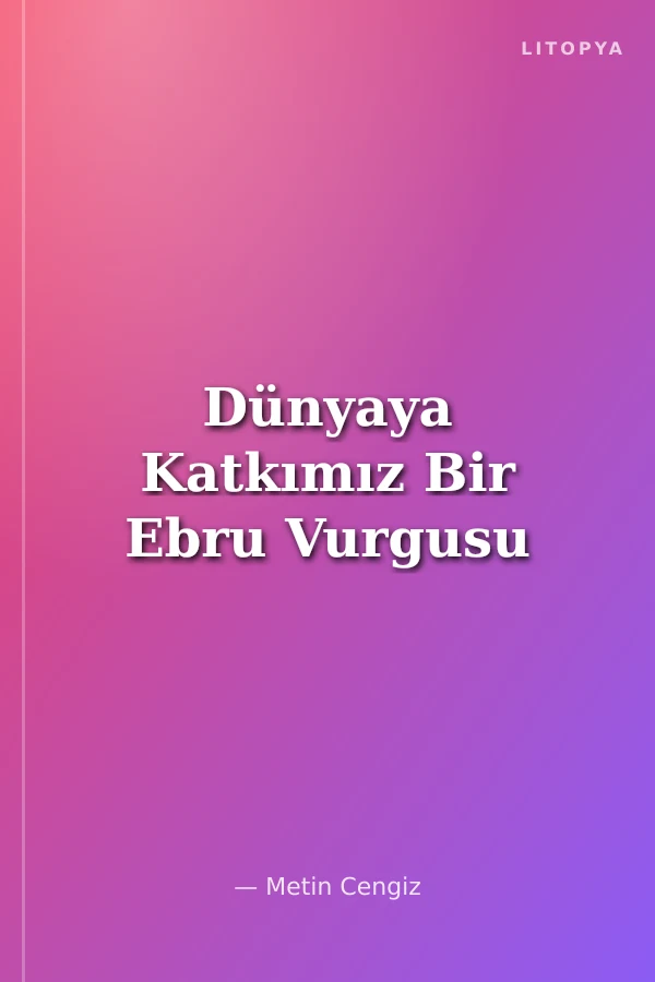 Dünyaya Katkımız Bir Ebru Vurgusu