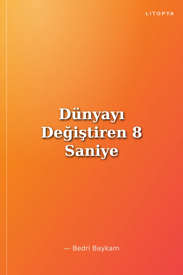 Dünyayı Değiştiren 8 Saniye
