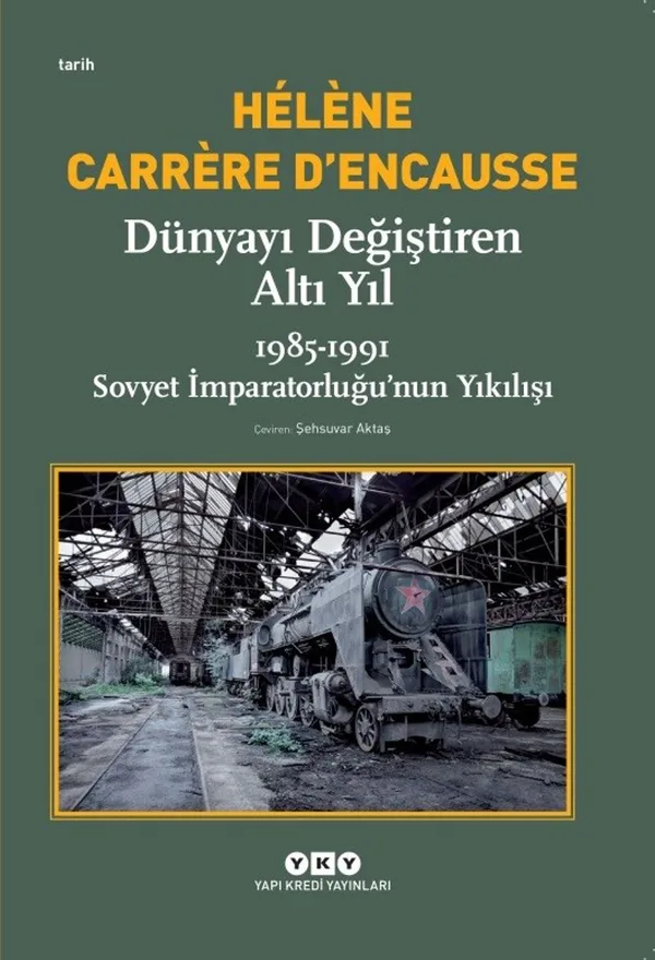 Dünyayı Değiştiren Altı Yıl 1985-1991 Sovyet İmparatorluğu'nun Yıkılışı