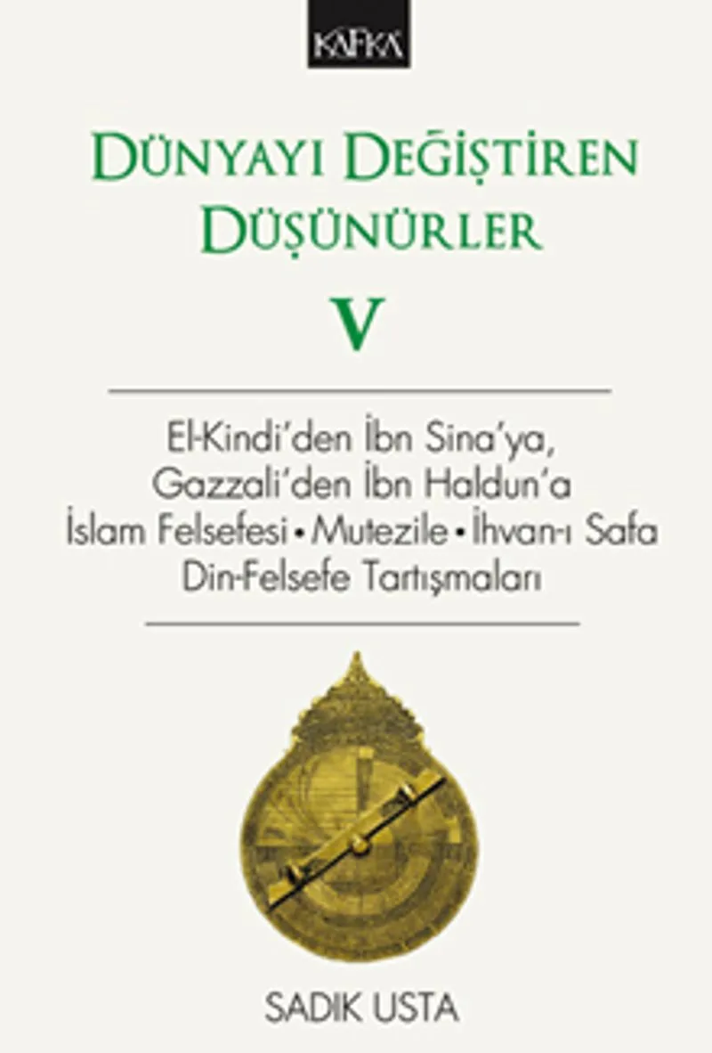 Dünyayı Değiştiren Düşünürler 5 El-Kindi'den İbn Sina'ya, Gazzali'den İbn Haldun'a, İslam Felsefesi - Mutezile - İhvan-ı Safa Din-Felsefe Tartışmaları