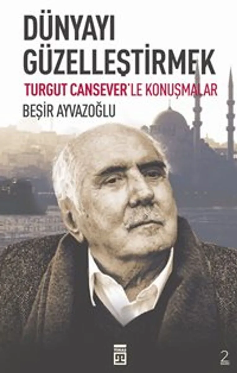 Dünyayı Güzelleştirmek Turgut Cansever'le Konuşmalar