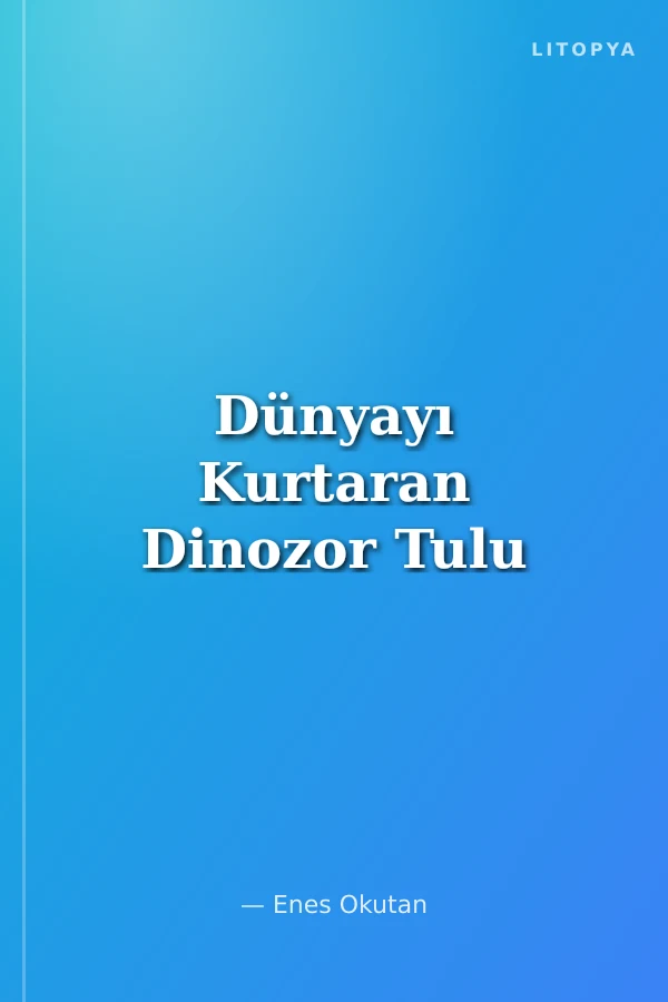 Dünyayı Kurtaran Dinozor Tulu