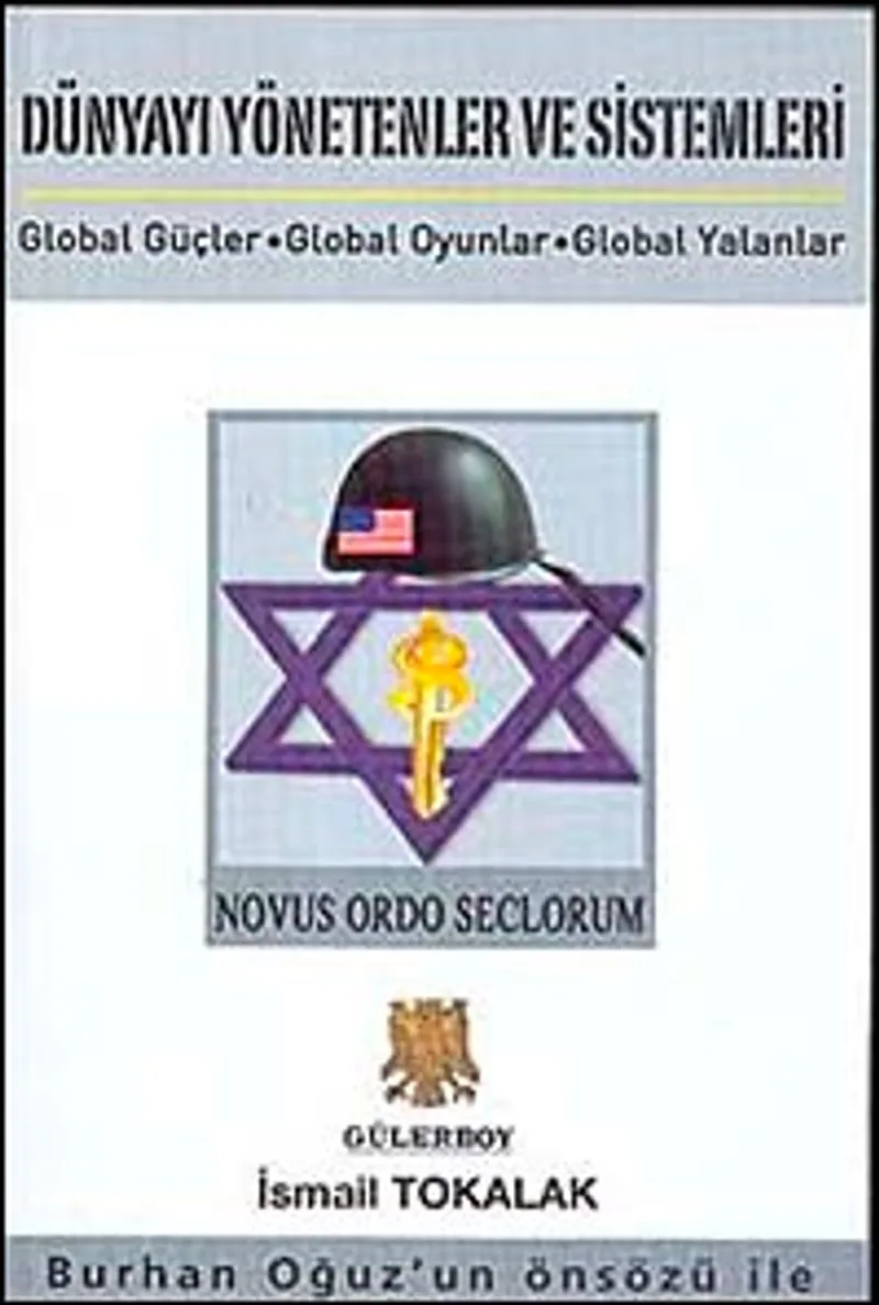 Dünyayı Yönetenler ve Sistemleri Global Güçler-Global Oyunlar-Global Yalanlar
