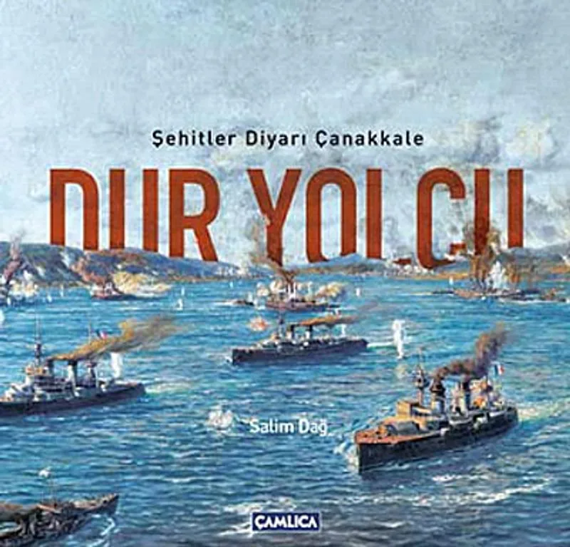 Dur Yolcu Şehitler Diyarı Çanakkale