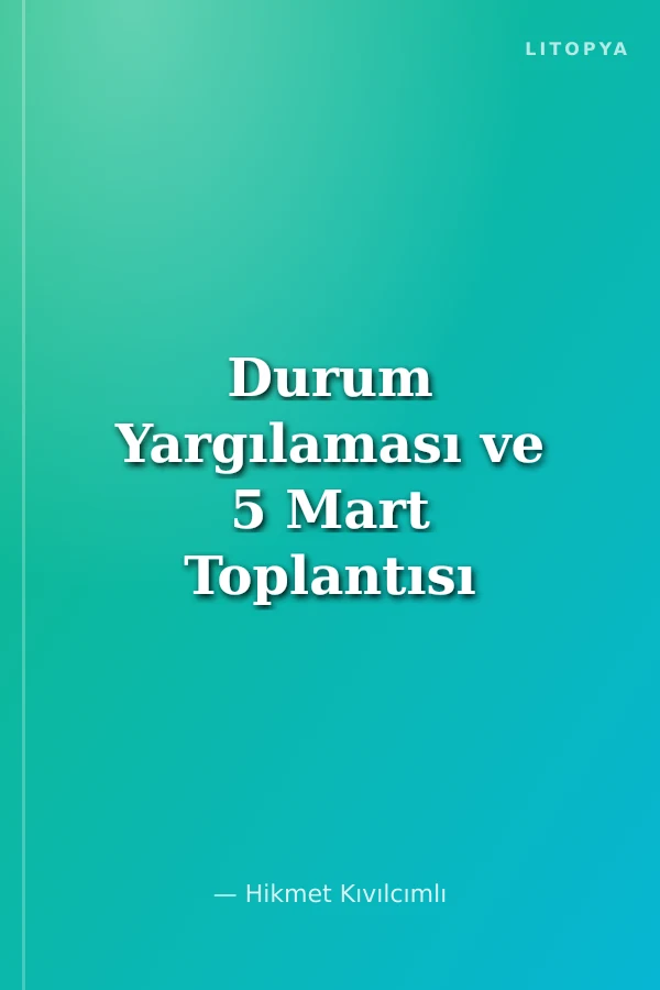 Durum Yargılaması ve 5 Mart Toplantısı