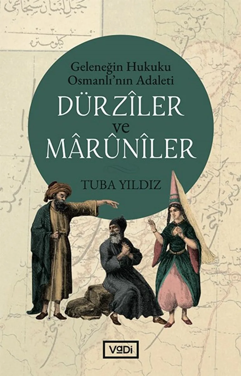 Dürziler ve Maruniler Geleneğin Hukuku Osmanlı'nın Adaleti