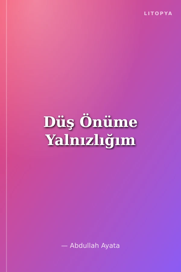 Düş Önüme Yalnızlığım