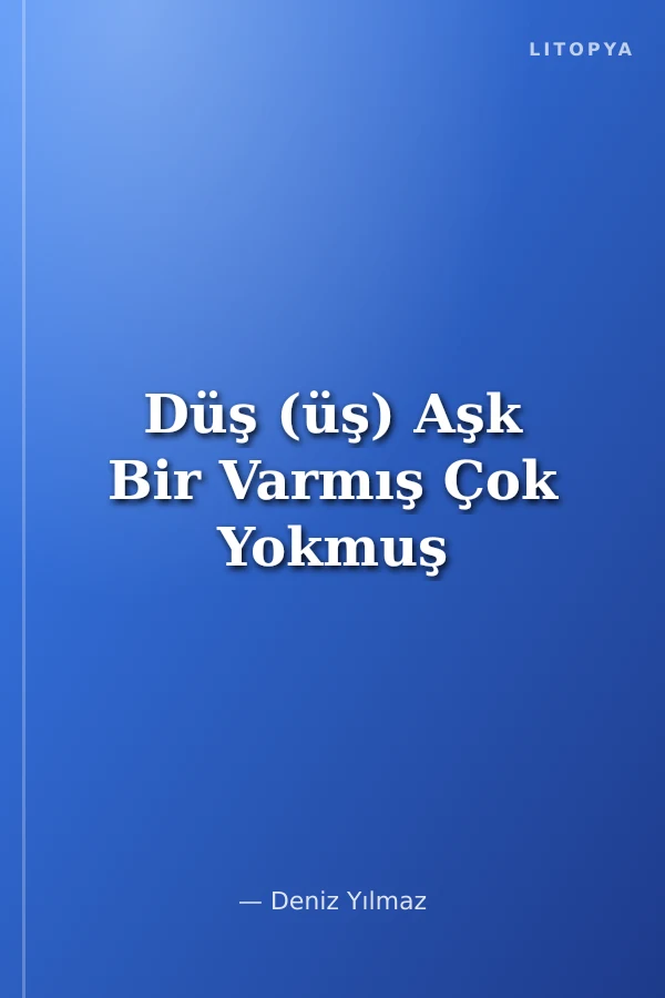 Düş (üş) Aşk Bir Varmış Çok Yokmuş