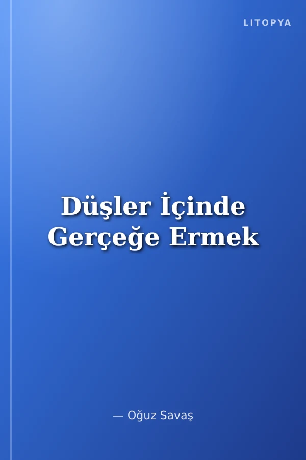 Düşler İçinde Gerçeğe Ermek