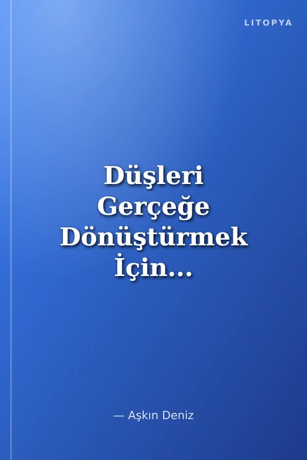 Düşleri Gerçeğe Dönüştürmek İçin...