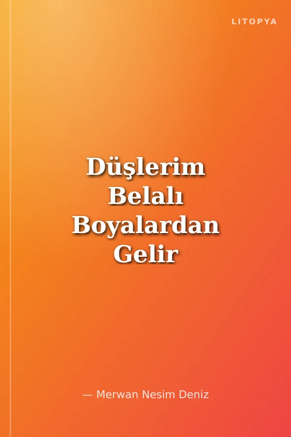 Düşlerim Belalı Boyalardan Gelir