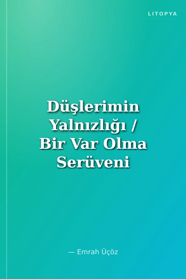 Düşlerimin Yalnızlığı / Bir Var Olma Serüveni