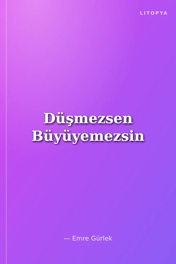 Düşmezsen Büyüyemezsin