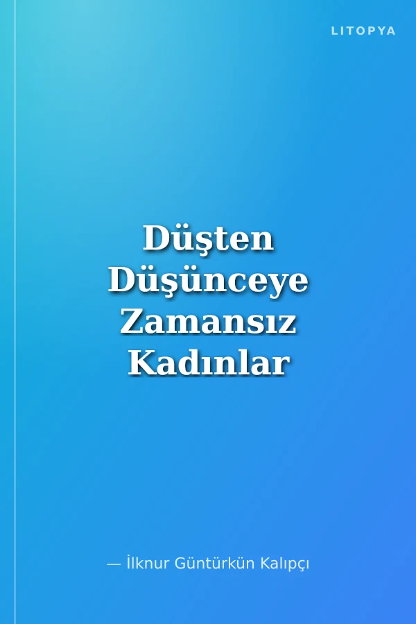 Düşten Düşünceye Zamansız Kadınlar