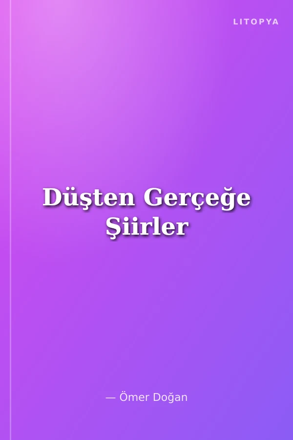 Düşten Gerçeğe Şiirler