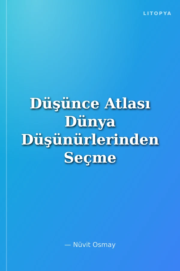 Düşünce Atlası Dünya Düşünürlerinden Seçme Özdeyişler
