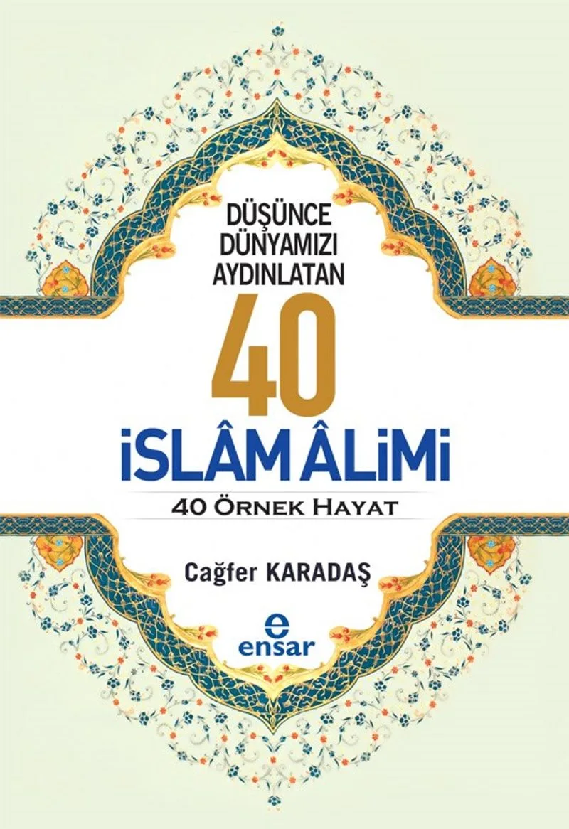 Düşünce Dünyamızı Aydınlatan 40 İslam Alimi 40 Örnek Hayat