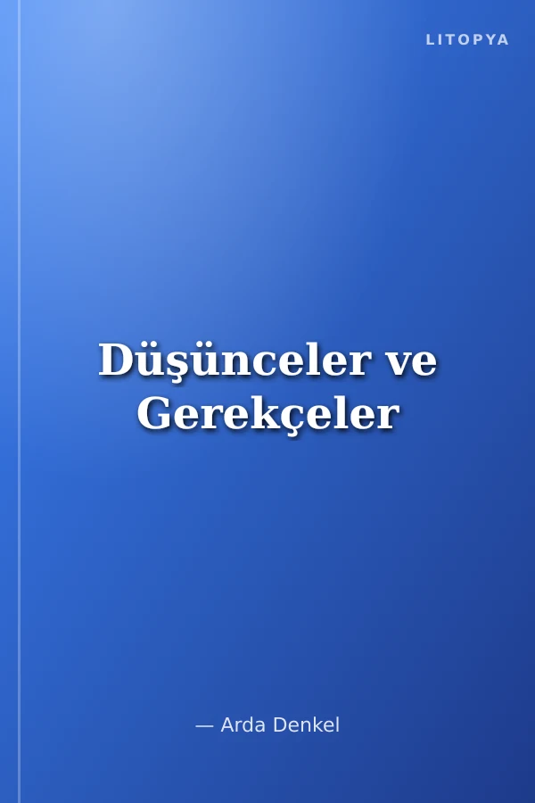 Düşünceler ve Gerekçeler
