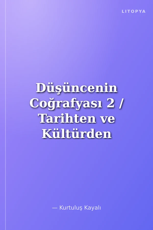 Düşüncenin Coğrafyası 2 / Tarihten ve Kültürden Soyutlanmış Düşünce ve Direnç Potansiyeli