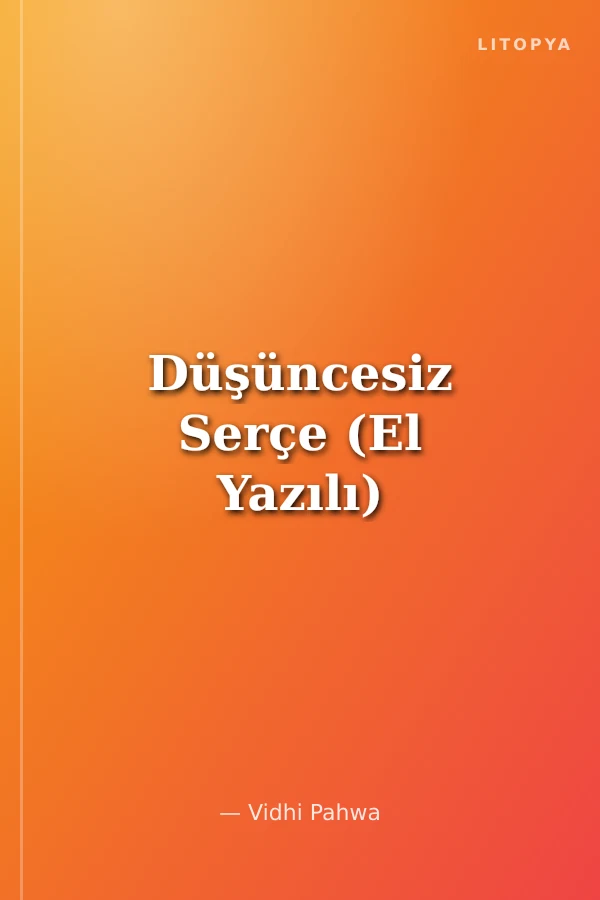 Düşüncesiz Serçe (El Yazılı)