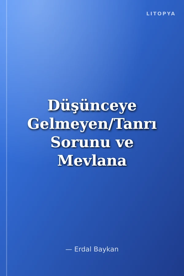 Düşünceye Gelmeyen/Tanrı Sorunu ve Mevlana