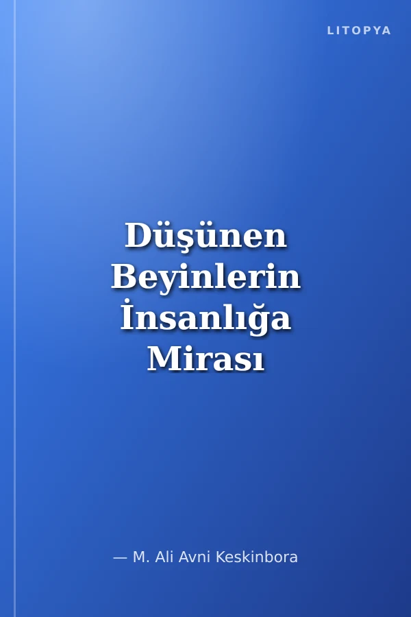Düşünen Beyinlerin İnsanlığa Mirası