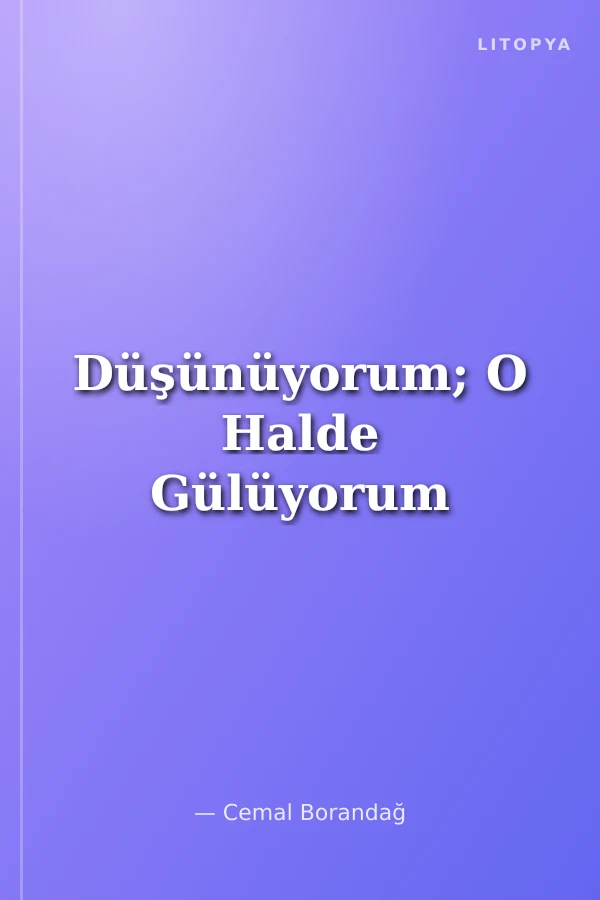 Düşünüyorum; O Halde Gülüyorum