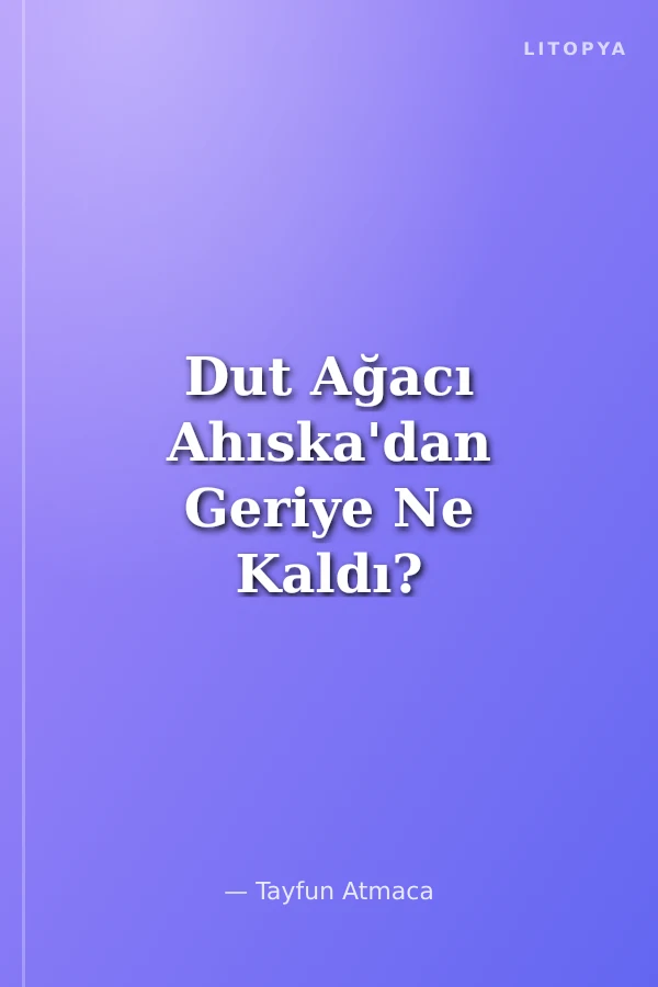 Dut Ağacı Ahıska'dan Geriye Ne Kaldı?